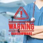 Ransomware Attacks on Healthcare Sector